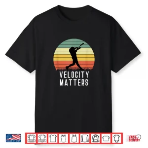 Velocity Matters Homerun Baseball Player Hitter Funny Shirt
