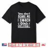 You Don’T Scare Me I Coach Girls Volleyball Player Coaches Shirt