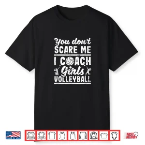 You Don’T Scare Me I Coach Girls Volleyball Player Coaches Shirt
