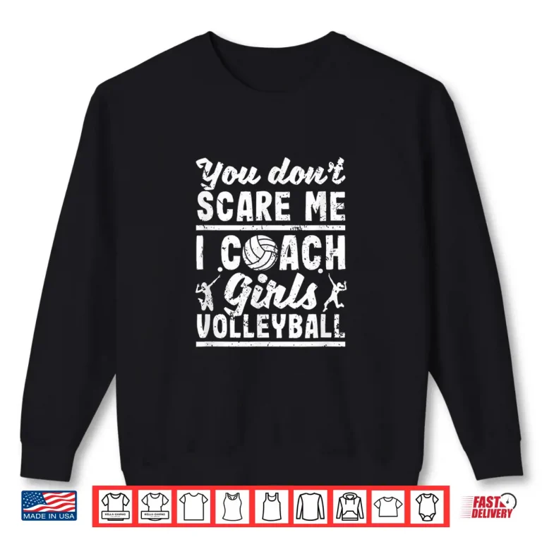Sweatshirt You DonT Scare Me I Coach Girls Volleyball Player Coaches Shirt