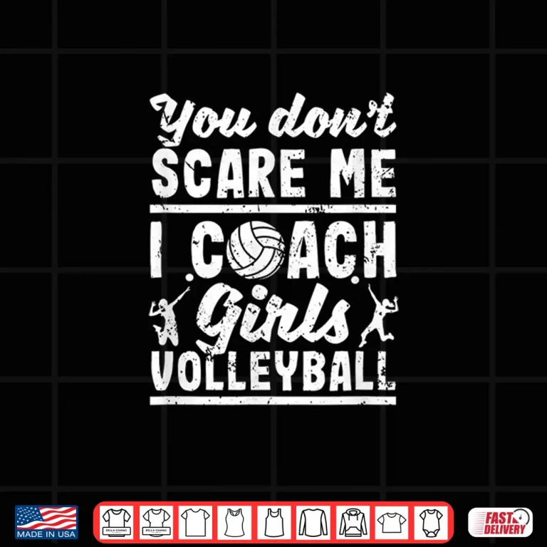 Design You DonT Scare Me I Coach Girls Volleyball Player Coaches Shirt