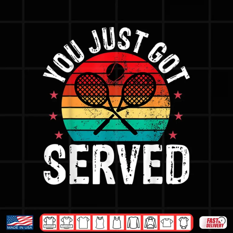 Design You Just Got Served Funny Tennis Player Coaches Gift Shirt