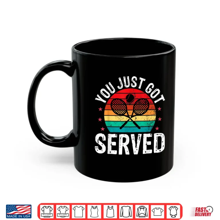 Mug You Just Got Served Funny Tennis Player Coaches Gift Shirt 1