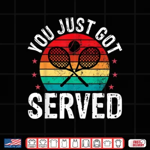 Design You Just Got Served Funny Tennis Player Coaches Gift Shirt 1