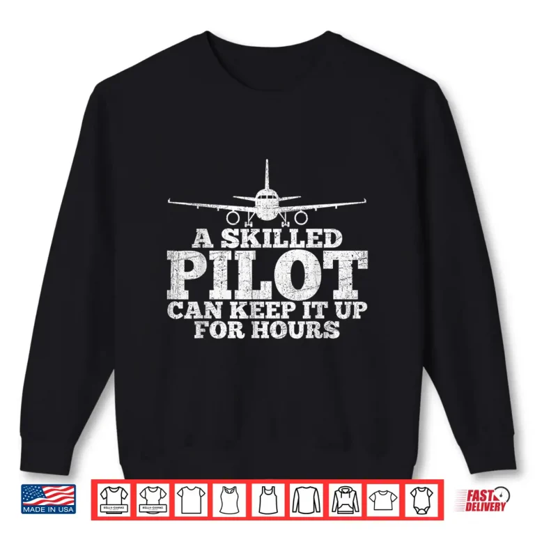 Sweatshirt A Skilled Pilot Can Keep It Up For Hours Funny Aviation Shirt