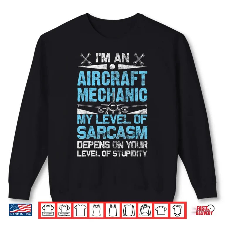 Sweatshirt Aircraft Mechanic Sarcasm Statement Aviation Gift Shirt