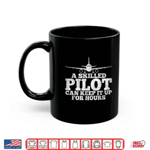 Mug A Skilled Pilot Can Keep It Up For Hours Funny Aviation Shirt