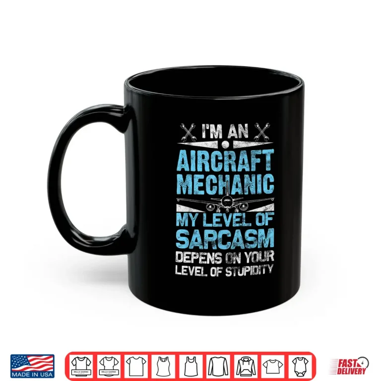 Mug Aircraft Mechanic Sarcasm Statement Aviation Gift Shirt