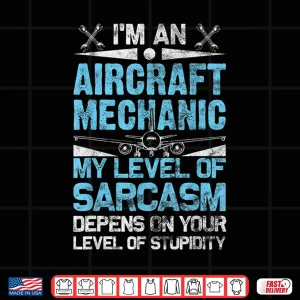Design Aircraft Mechanic Sarcasm Statement Aviation Gift Shirt