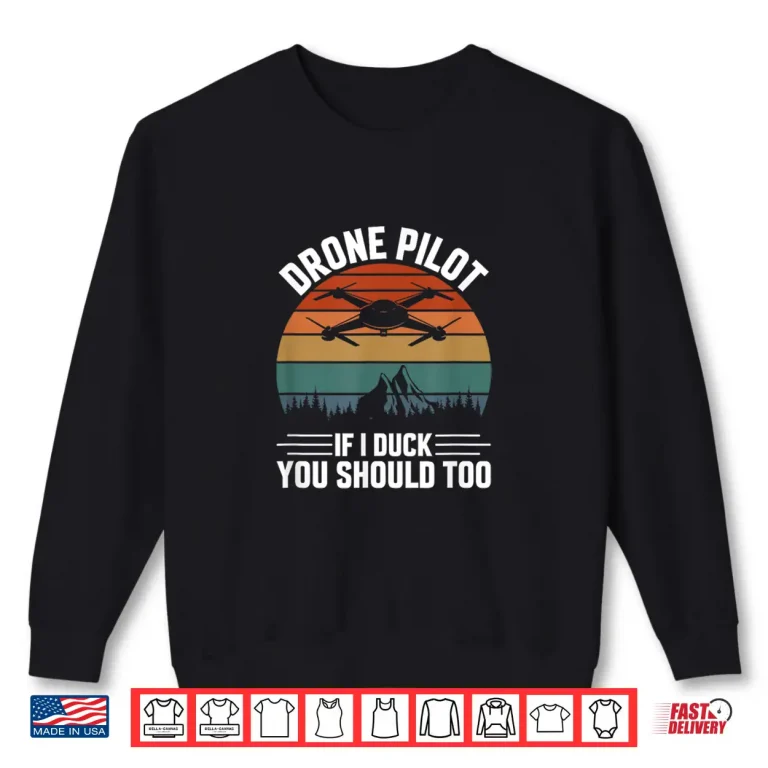 Sweatshirt Drone Pilot If I Duck You Should Too Quadcopter Drone Pilot Shirt