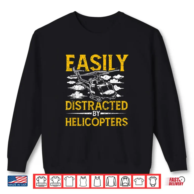 Sweatshirt Easily Distracted by Helicopters Aviation Pilot Shirt