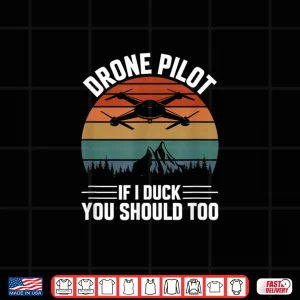 Design Drone Pilot If I Duck You Should Too Quadcopter Drone Pilot Shirt