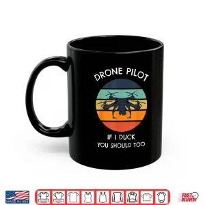 Mug Drone Pilot If I Duck You Should Too Funny Drone Shirt