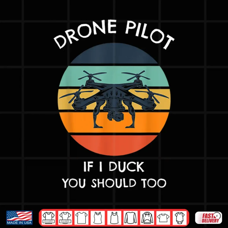 Design Drone Pilot If I Duck You Should Too Funny Drone Shirt