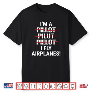 Im A Pilot I Fly Airplanes Shirt Funny Aviation Grammar