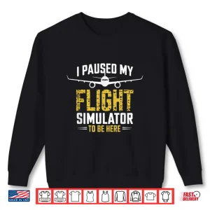Sweatshirt I Paused My Flight Simulator Airplane Pilot Shirt