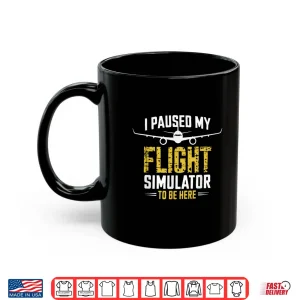 Mug I Paused My Flight Simulator Airplane Pilot Shirt