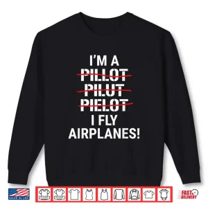 Sweatshirt Im a Pilot I Fly Airplanes Shirt Funny Aviation Grammar