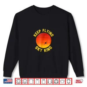 Sweatshirt Keep Flying Sky King Aviation Pilot Airplane Shirt