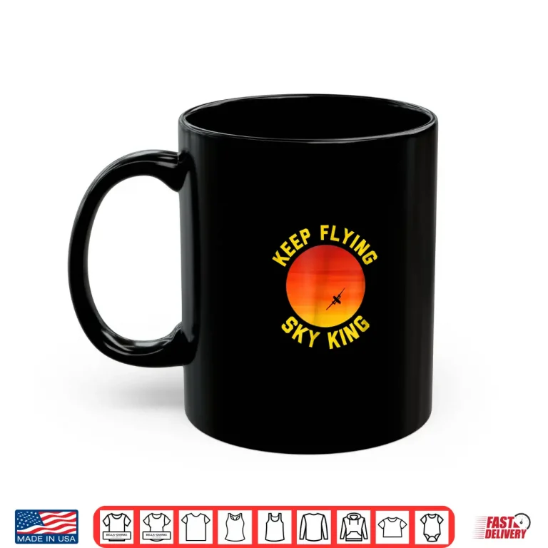 Mug Keep Flying Sky King Aviation Pilot Airplane Shirt