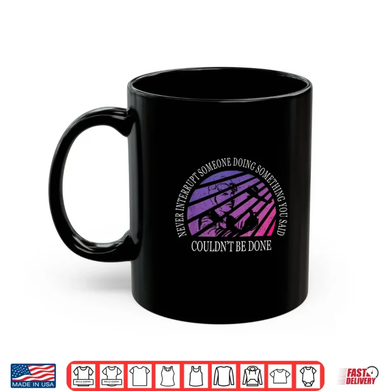 Mug Never Interrupt Someone Doing Something Earhart Day Shirt