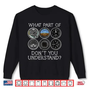 Sweatshirt Pilot Airplane Instruments What Part of Dont You Understand Shirt