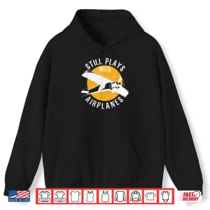 Hoodie Still Plays With Airplanes Aviation Airplane Pilot Gift Shirt