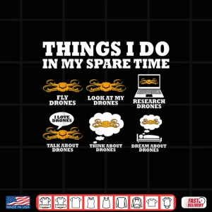 Design Things I Do in My Spare Time Drone Pilot Quadcopter FPV Shirt
