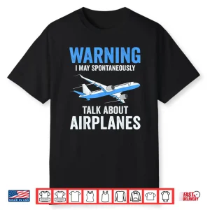 Warning May Spontaneously Talk About Airplanes Funny Pilot Shirt
