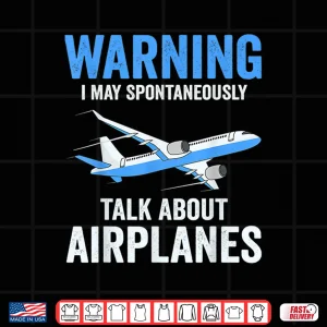 Design Warning May Spontaneously Talk About Airplanes Funny Pilot Shirt