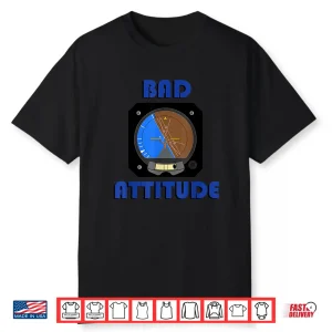 Bad Attitude Pilot Attitude Indicator Shirt