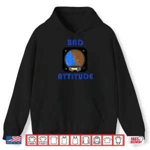 Hoodie Bad Attitude Pilot Attitude Indicator Shirt
