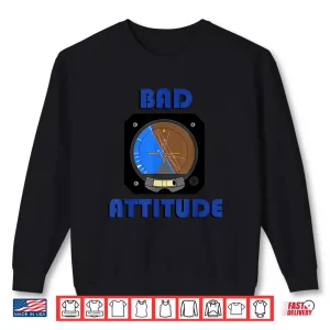 Sweatshirt Bad Attitude Pilot Attitude Indicator Shirt