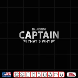 Design Because Im the Captain Thats Why Pilots Funny Shirt