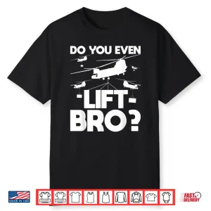 Do You Even Lift Bro Ch 47 Chinook Helicopter Pilot Shirt