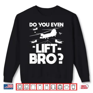 Sweatshirt Do You Even Lift Bro Ch 47 Chinook Helicopter Pilot Shirt