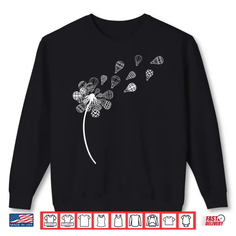 Dandelion Ballooning Shirt Hot Air Balloon Pilot Balloonist Shirt 1 Sweatshirt Dandelion Ballooning Shirt Hot Air Balloon Pilot Balloonist Shirt