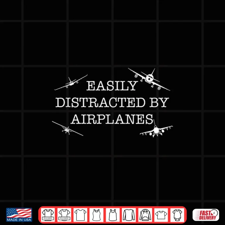 Design Easily Distracted by Airplanes Pilot Airplane Lover Shirt