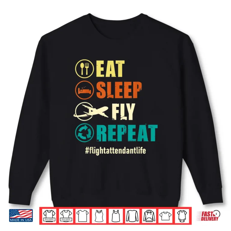Sweatshirt Eat Sleep Fly Repeat Flight Attendant Life Steward Pilot Shirt