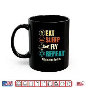 Mug Eat Sleep Fly Repeat Flight Attendant Life Steward Pilot Shirt