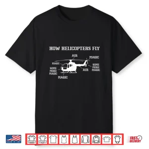 How Helicopters Fly Funny Helicopter Pilot Shirt
