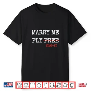 Marry Me Fly Free Standby Funny Captain Pilot Stewardess Shirt