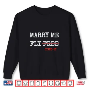 Sweatshirt Marry Me Fly Free Standby Funny Captain Pilot Stewardess Shirt