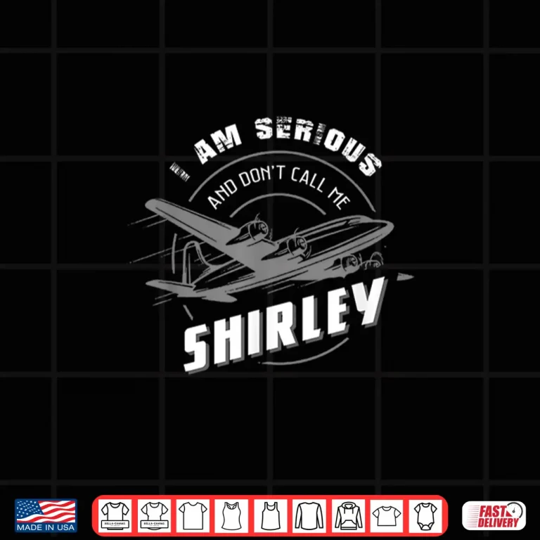 Design Pilot Tees I Am Serious and Dont Call Me Shirley Shirt