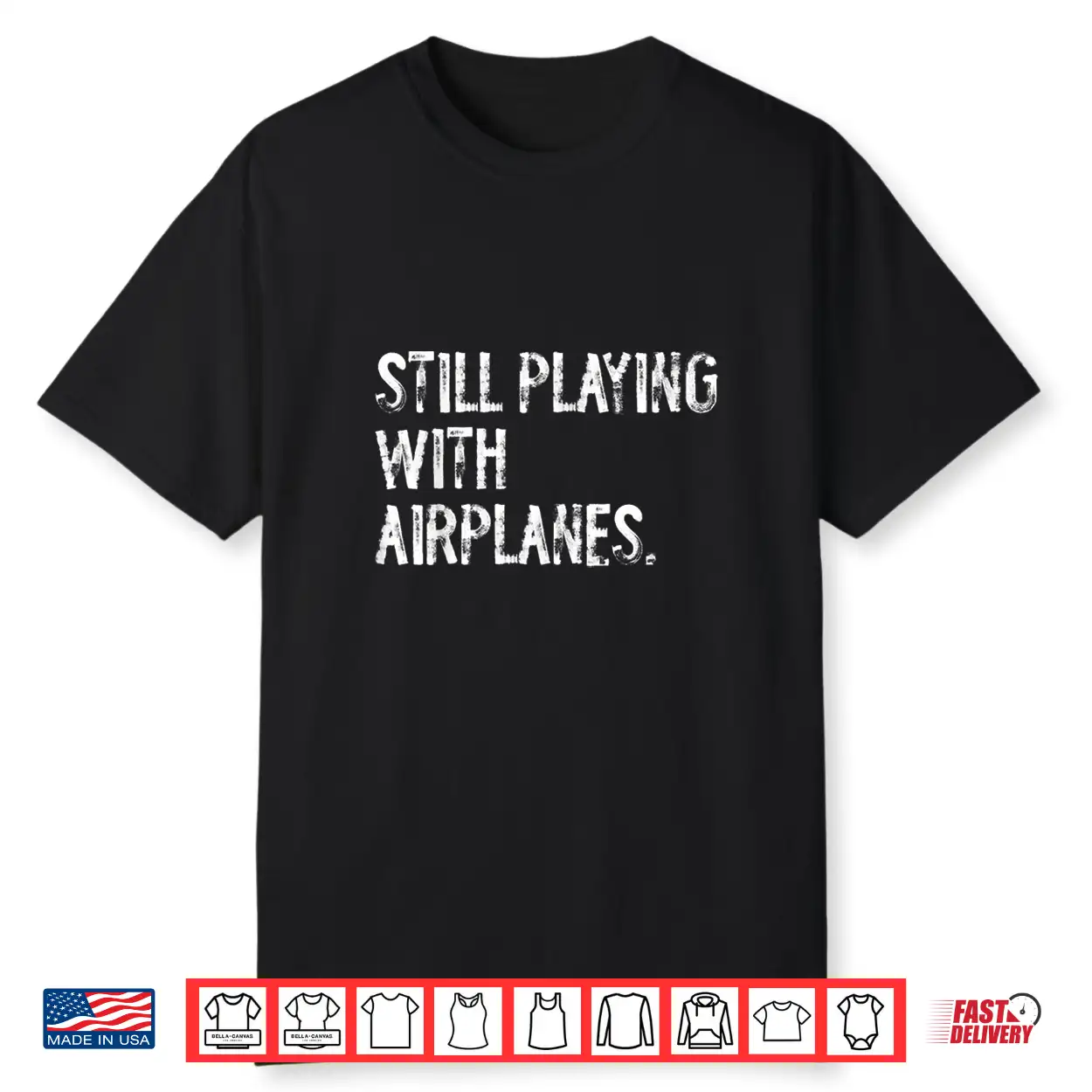 Still Playing With Airplanes Pilot Funny Shirt Still Playing With Airplanes Pilot Funny Shirt