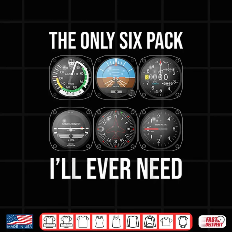 Design The Only Six Pack Ill Ever Need Shirt Funny Pilot Aviator