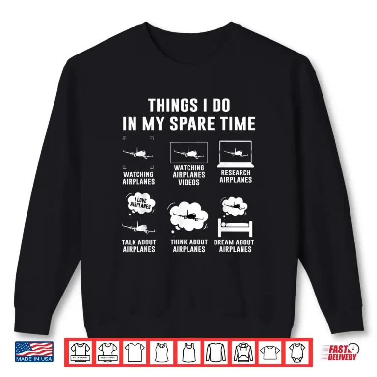 Sweatshirt Things I Do in My Spare Time Airplane Gift Shirt