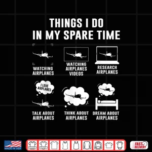 Design Things I Do in My Spare Time Airplane Gift Shirt