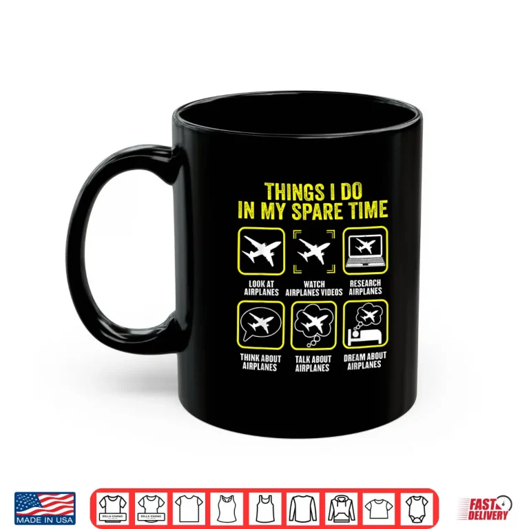 Mug Things I Do in My Spare Time Airplanes Aviation Pilot Shirt