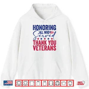 Hoodie Honoring All Who Served Thank You Veterans Day American Flag Shirt